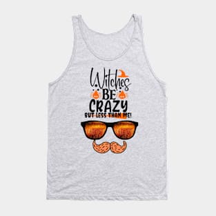 Witches are crazy but less than me! Tank Top